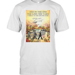 The Beatles The End Lyrics And In The End The Love You Take Signatures T-Shirt