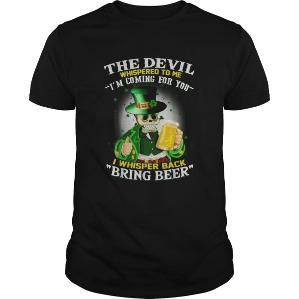 The Devil whispered to me Im coming for you I whispered back bring beek shirt