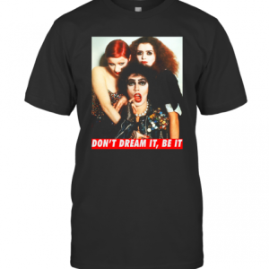 The Rocky Horror Don’T Dream It Be It T-Shirt