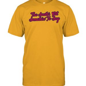 The South Got Something To Say T Shirt Barstool Sports
