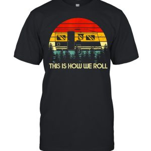 This Is How We Roll Motorhome Camping Camperss shirt