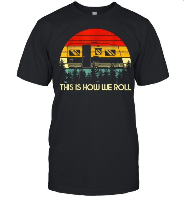 This Is How We Roll Motorhome Camping Camperss shirt