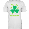 Total Shit Show Saint Patrick Day Drunk T-Shirt