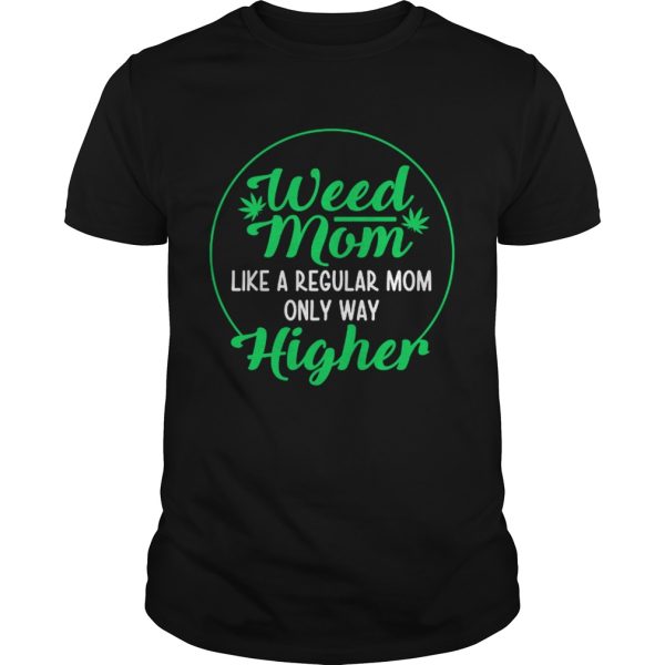 Weed Mom Like A Regular Mom Only Way Higher shirt