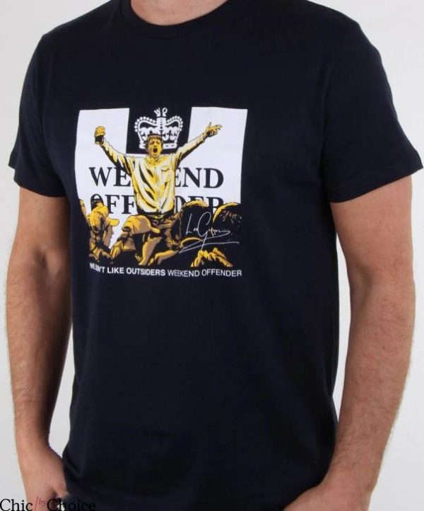 Weekend Offender T-Shirt We Dont Like Outsiders Tee Trending