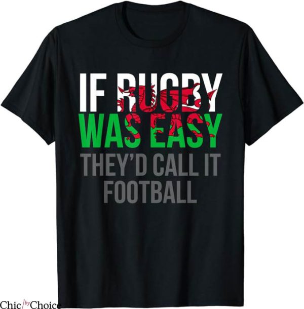 Welsh Rugby T-Shirt They’d Call It Footbal T-Shirt MLB