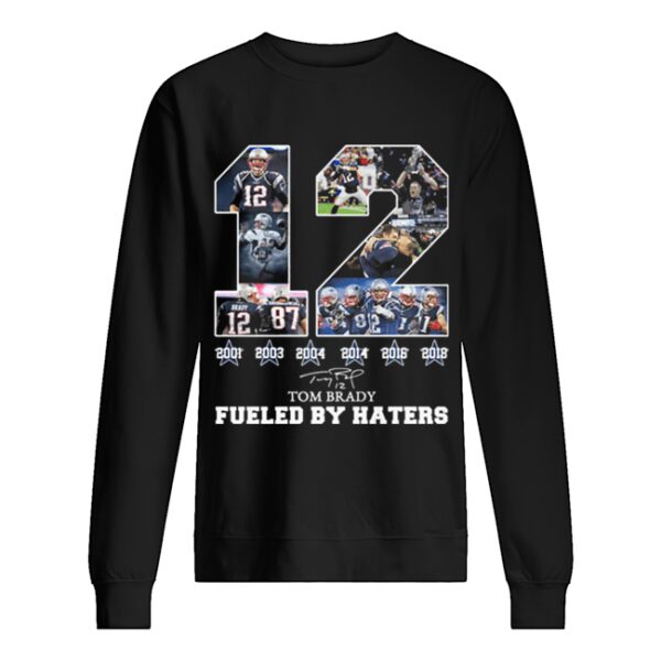 12 Tom Brady 6th Super Bowl fueled by Haters shirt