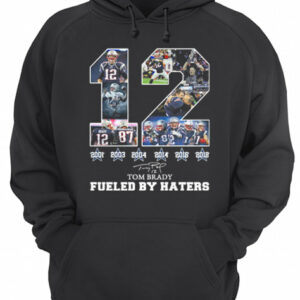 12 Tom Brady 6th Super Bowl fueled by Haters shirt