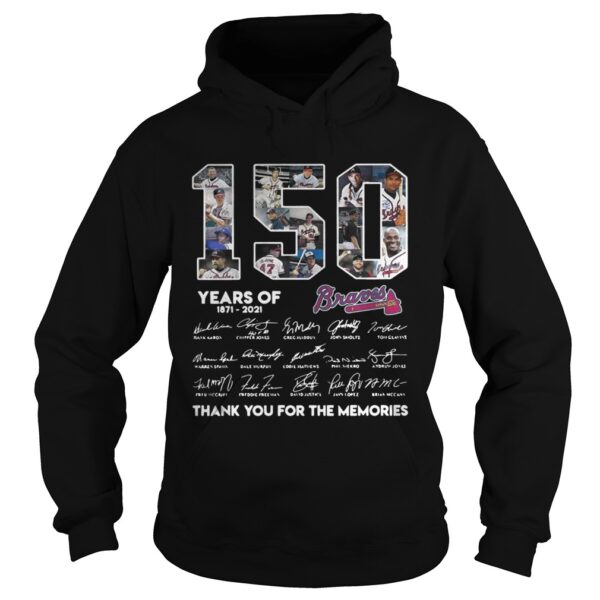 150 Years of Atlanta Braves 18712021 thank you for the memories signatures shirt