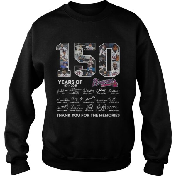 150 Years of Atlanta Braves 18712021 thank you for the memories signatures shirt