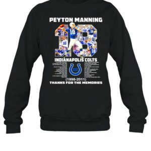 18 Peyton Manning Indianapolis Colts 1998 2011 thanks you the memories shirt