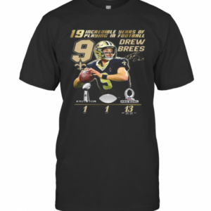 19 Incredible Years Of Laying In Football 9 Drew Brees New Orleans Saint Signature T-Shirt