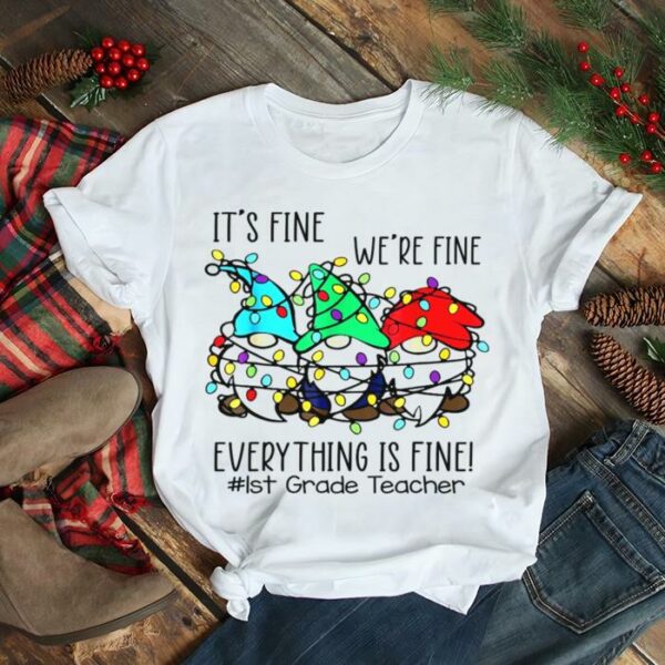 1st Grade Teacher Christmas It’s Fine We’re Fine Gnome Xmas Shirt