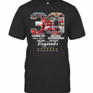 30 Years Of 1991 2021 Michael Schumacher The Man The Myth The Legends T-Shirt