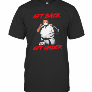 6Ft Back Or 6Ft Under T-Shirt