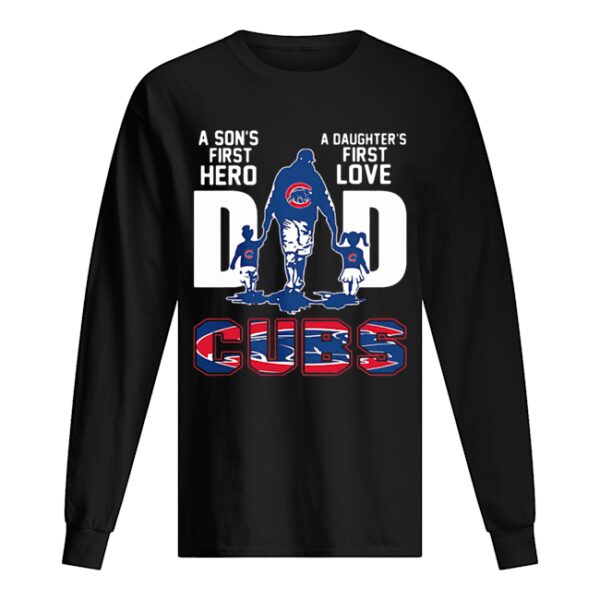 A son’s first hero a daughter’s first love dad chicago cubs happy father’s day shirt