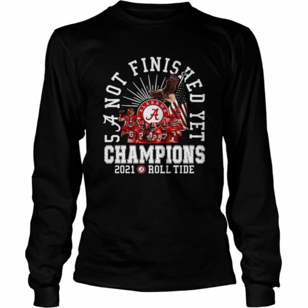 Alabama Crimson Tide Not Finished Yet Champions 2021 Roll Tide shirt