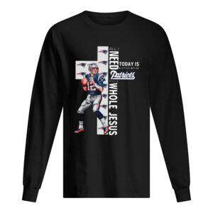 All I Need Today Is A Bit Of Patriots And A Whole Lot Of Jesus Tom Brady shirt All I Need Today Is A Bit Of Patriots And A Whole Lot Of Jesus Tom Brady shirt