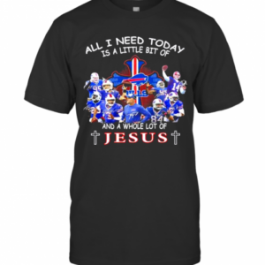 All I Need Today Is A Little Bit Of Bills And A Whole Lot Of Jesus Signatures T-Shirt