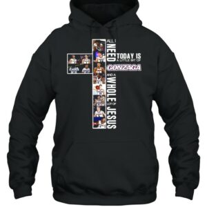 All I Need Today Is A Little Bit Of Gonzaga And A Whole Lot Of Jesus Shirt 3