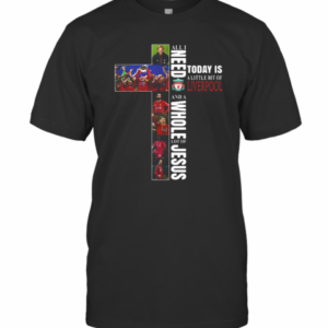 All I Need Today Is A Little Bit Of Liverpool Fc And A Whole Lot Of Jesus T-Shirt