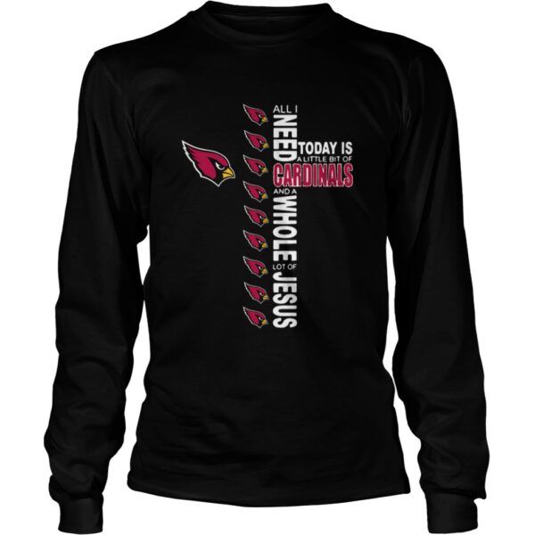 All I Need Today Is A Little Of Arizona Cardinals And A Whole Lot Of J shirt