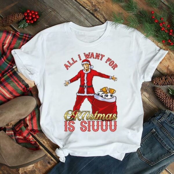 All I Want For Cr7istmas Is Siuuu Cristiano Ronaldo Manchester United Mufc Christmas Jumpertsh shirt