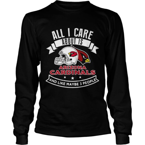 All I care about is Arizona Cardinals and like maybe 3 people shirt