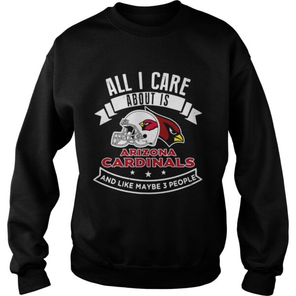 All I care about is Arizona Cardinals and like maybe 3 people shirt