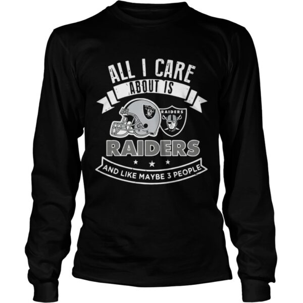 All I care about is Raiders and like maybe 3 people shirt