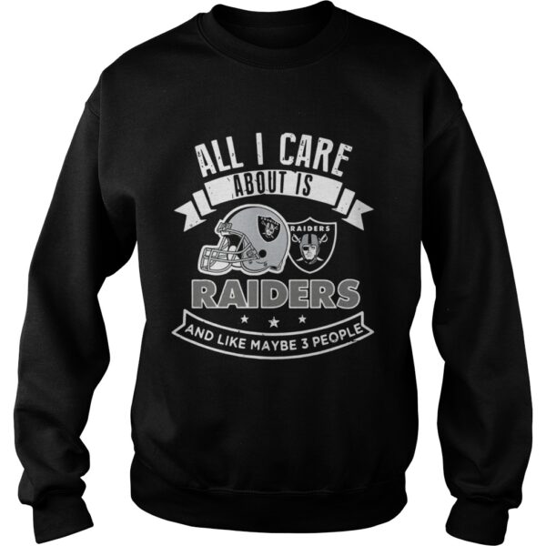 All I care about is Raiders and like maybe 3 people shirt