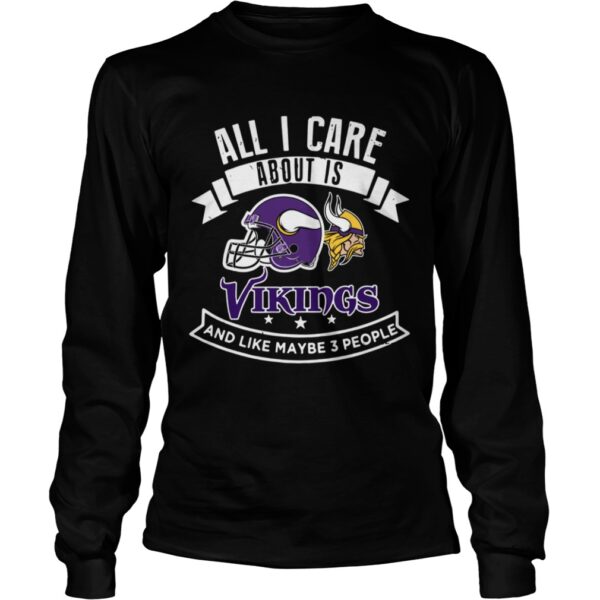 All I care about is Vikings and like maybe 3 people shirt