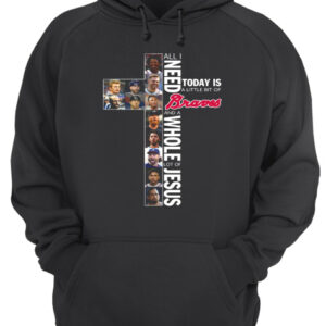 All I need today is a little bit of Braves and a whole lot of Jesus shirt 2 All I need today is a little bit of Braves and a whole lot of Jesus shirt 3