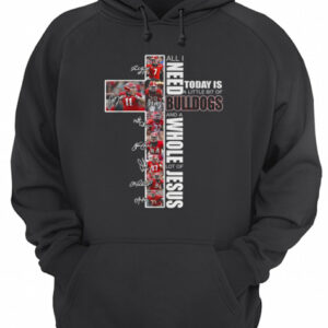 All I need today is a little bit of Bulldogs and a whole lot of Jesus shirt 2 All I need today is a little bit of Bulldogs and a whole lot of Jesus shirt 3