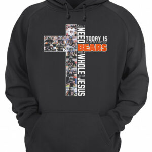 All i need today is a little bit of chicago bears and a whole lot of jesus shirt 3