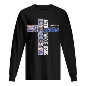 All i need today is a little bit of san francisco giants and a whole lot of jesus shirt