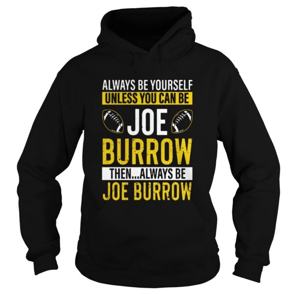 Always Be Yourself Unless You Can Be Joe Burrow shirt