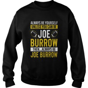 Always Be Yourself Unless You Can Be Joe Burrow shirt 2 Always Be Yourself Unless You Can Be Joe Burrow shirt 3