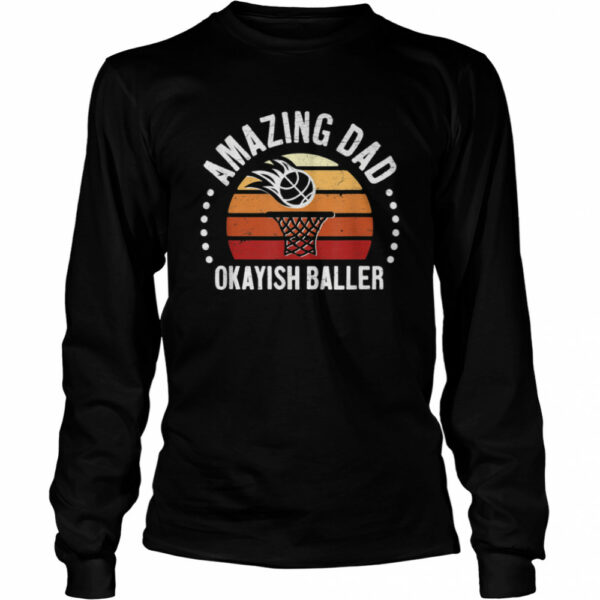 Amazing Dad Okayish Baller Best Father OK Basketball shirt