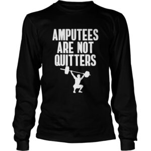 Amputee Are Not Quitters Humor Life Pride Leg Arm Recovery shirt