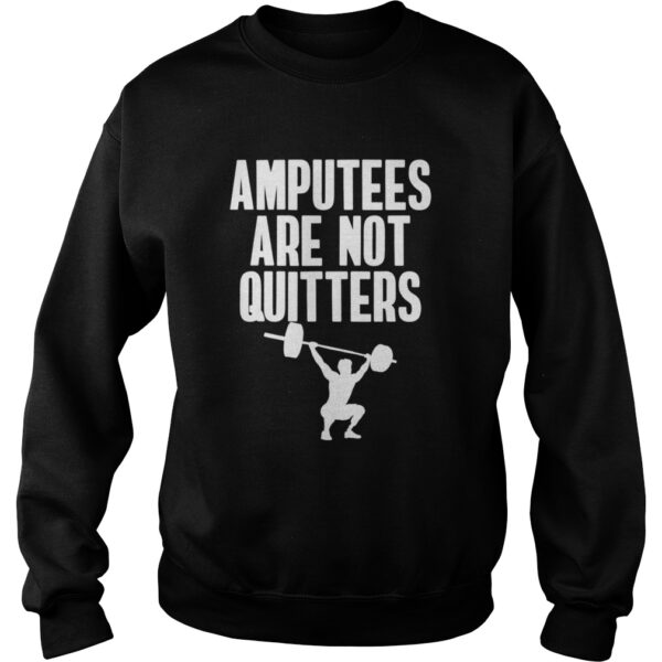 Amputee Are Not Quitters Humor Life Pride Leg Arm Recovery shirt