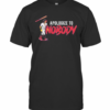 Apologize To Nobody T-Shirt