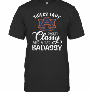 Auburn Tiger Lady La Sassy Classy And A Tad Badassy T-Shirt