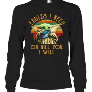 Baby Yoda Eagles I Need Or Kill You I Will Vintage T-Shirt Baby Yoda Eagles I Need Or Kill You I Will Vintage T-Shirt