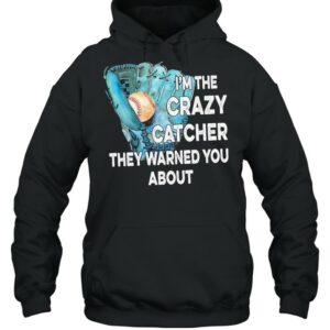 Baseball I’m the crazy catcher they warned you about shirt 2 Baseball I'm the crazy catcher they warned you about shirt 3