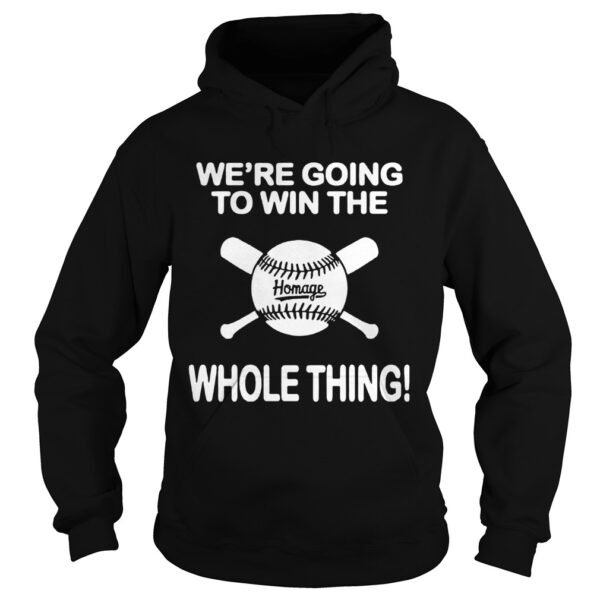 Baseball We’re Going To Win The Whole Thing shirt