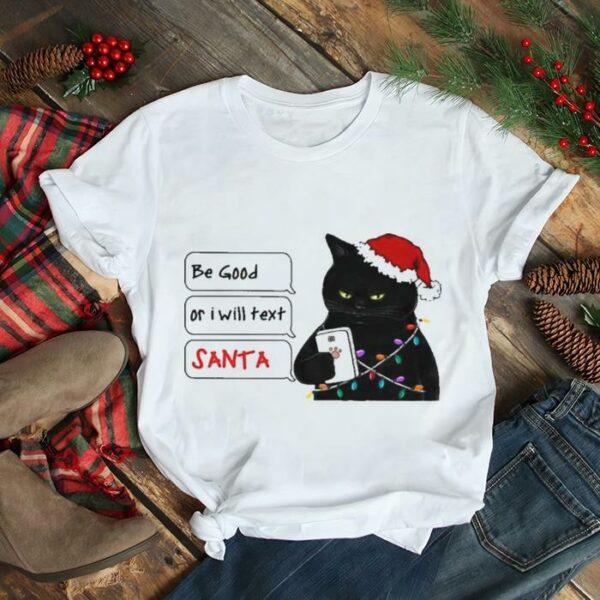 Be good or I will text Santa Black Cat Light Merry Christmas shirt