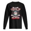 Being A Liverpool Fan Is Not A Choice It’s In My Blood shirt
