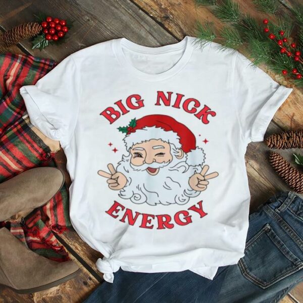 Big Nick Energy Shirt Santa Naughty Adult Humor Christmas Shirt