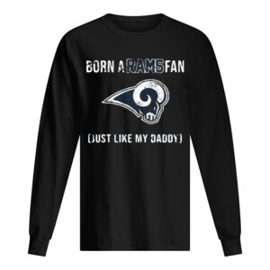 Born A Los Angeles Rams Fan Just Like My Daddy shirt Born A Los Angeles Rams Fan Just Like My Daddy shirt